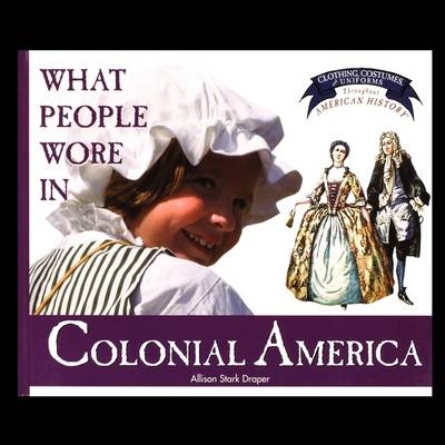 What People Wore in Colonial America - Allison Draper