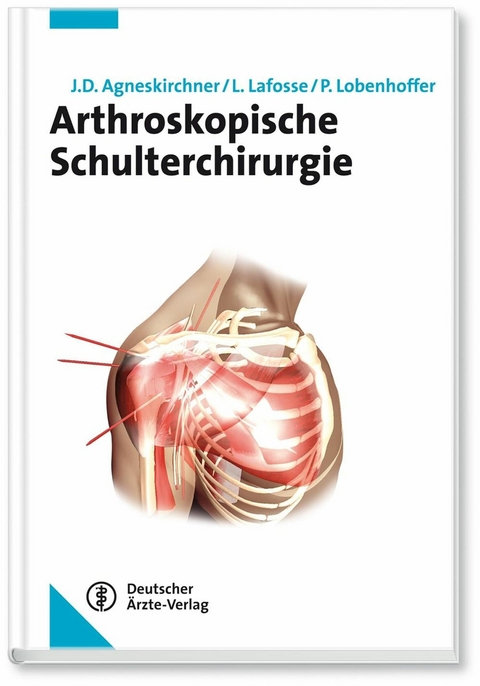Arthroskopische Schulterchirurgie - Jens D. Agneskirchner, Laurent Lafosse, Philipp Lobenhoffer