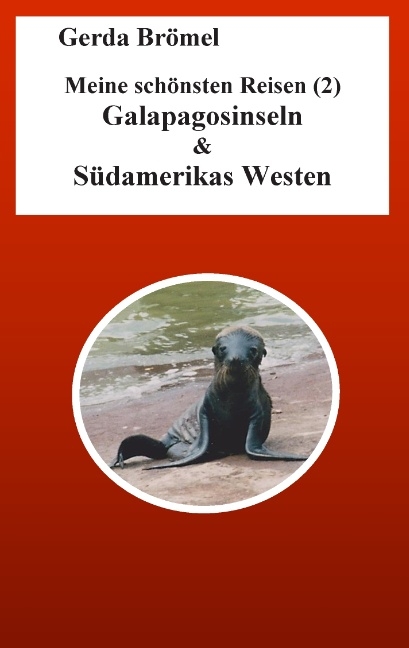 Meine schönsten Reisen (2) Galapagosinseln & Südamerikas Westen - Gerda Brömel