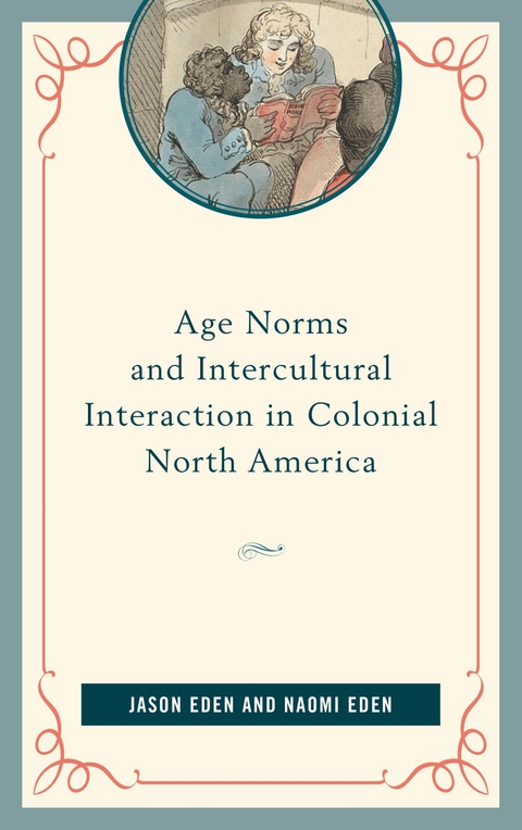 Age Norms and Intercultural Interaction in Colonial North America -  Jason Eden,  Naomi Eden