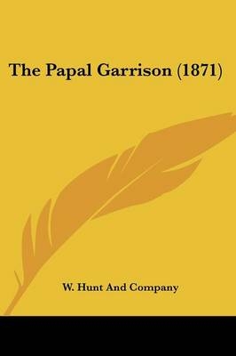 The Papal Garrison (1871) -  W Hunt and Company