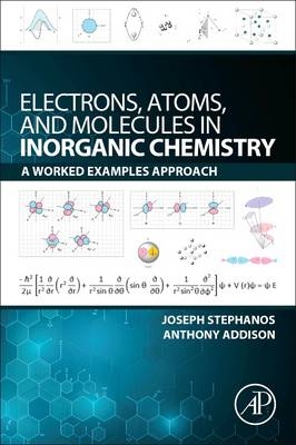 Electrons, Atoms, and Molecules in Inorganic Chemistry -  Anthony W. Addison,  Joseph J. Stephanos