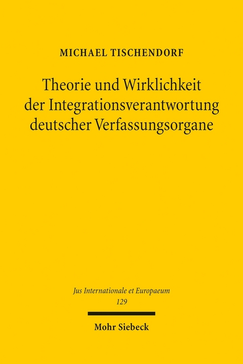 Theorie und Wirklichkeit der Integrationsverantwortung deutscher Verfassungsorgane -  Michael Tischendorf