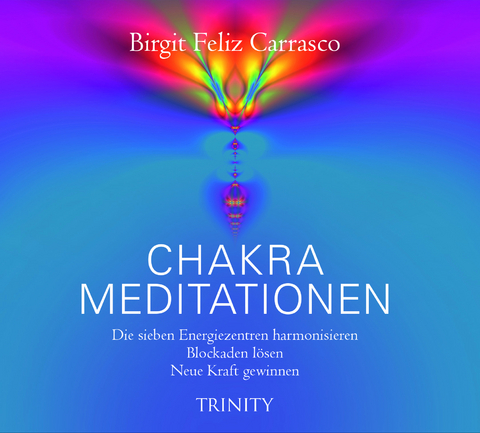 Chakra-Meditationen - Birgit Feliz Carrasco