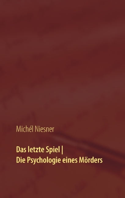 Das letzte Spiel | Die Psychologie eines Mörders - Michél Niesner