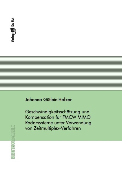 Geschwindigkeitsschätzung und Kompensation für FMCW MIMO Radarsysteme unter Verwendung von Zeitmultiplex-Verfahren - Johanna Gütlein-Holzer