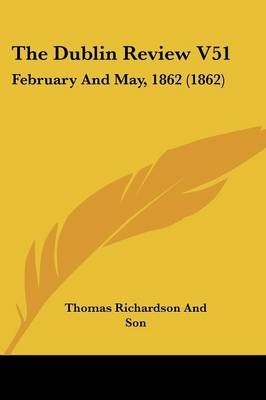 The Dublin Review V51 -  Thomas Richardson and Son