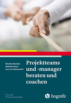 Projektteams und -manager beraten und coachen - Moniks Wastian, Rafaela Kraus, Lutz von Rosenstiel