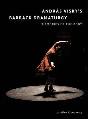 Andras Visky's Barrack Dramaturgy: Memories of the Body - 