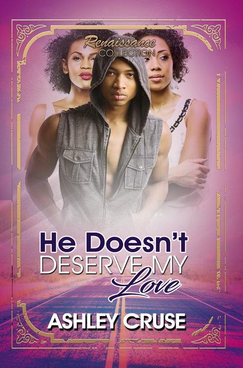 He Doesn't Deserve My Love - Ashley Cruse