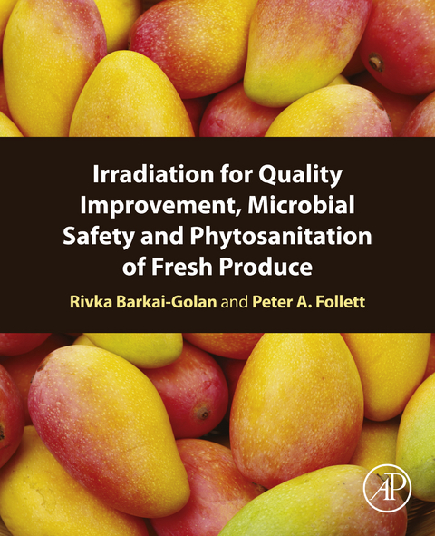 Irradiation for Quality Improvement, Microbial Safety and Phytosanitation of Fresh Produce -  Rivka Barkai-Golan,  Peter A. Follett