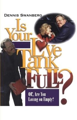 Is Your Love Tank Full? - Dr. Dennis Swanberg  Dr.