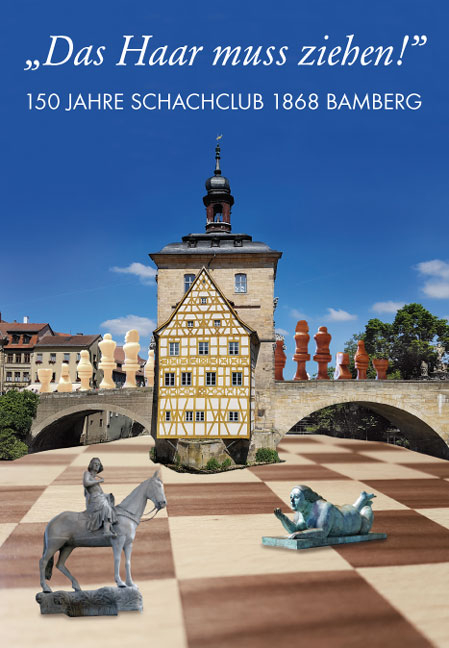 "Das Haar muss ziehen!" 150 Jahre Schachclub 1868 Bamberg - Bernhard Schmid, Günter Lossa