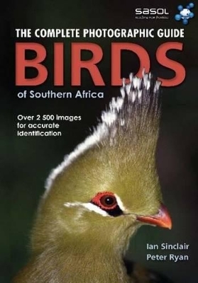 Complete Photographic Field Guide Birds of Southern Africa - Ian Sinclair