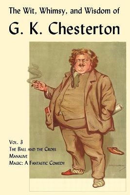 The Wit, Whimsy, and Wisdom of G. K. Chesterton, Volume 3 - G. K. Chesterton