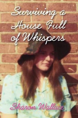 Surviving a House Full of Whispers - Sharon Wallace