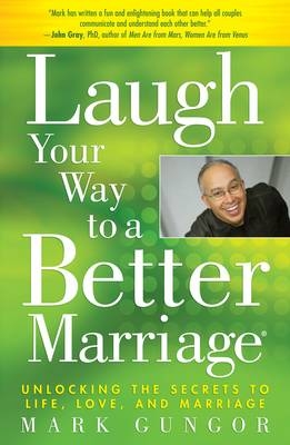 Laugh Your Way to a Better Marriage - Mark Gungor