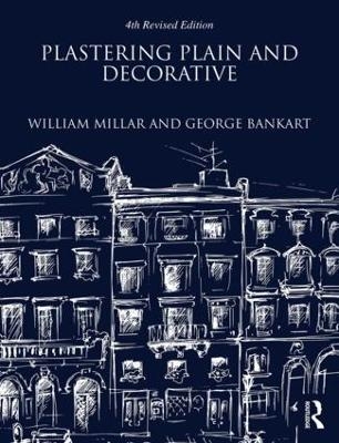 Plastering Plain and Decorative: 4th Revised Edition - William Millar, George Bankart