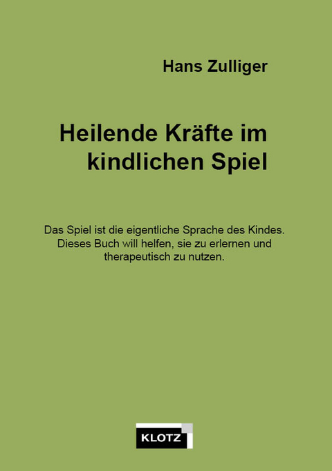 Heilende Kräfte im kindlichen Spiel - Hans Zulliger