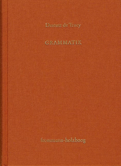 Antoine Louis Claude Destutt de Tracy: Grundzüge einer Ideenlehre / Band II: Grammatik - Antoine Louis Claude Destutt de Tracy