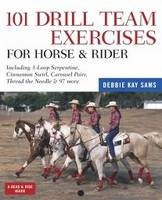 101 Drill Team Exercises for Horse and Rider - Debbie Kay Sams