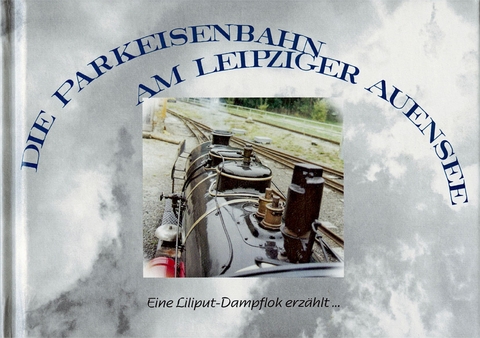 Die Parkeisenbahn am Leipziger Auensee - Hans D Holz