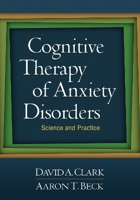 Cognitive Therapy of Anxiety Disorders - David A. Clark, Aaron T. Beck