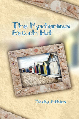 The Mysterious Beach Hut - Judy Atkins, Jacky Atkins