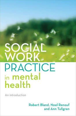 Social Work Practice in Mental Health - Robert Bland, Noel Renouf, Ann Tullgren