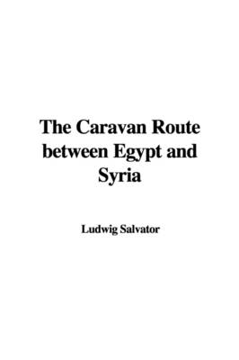 The Caravan Route Between Egypt and Syria - Ludwig Salvator