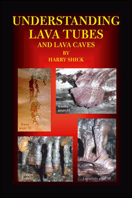 Understanding Lava Tubes and Lava Caves - Harry Shick