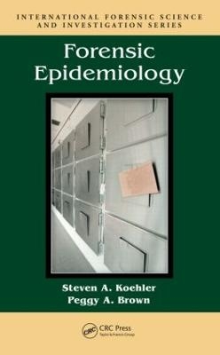 Forensic Epidemiology - Steven A. Koehler, Peggy A. Brown
