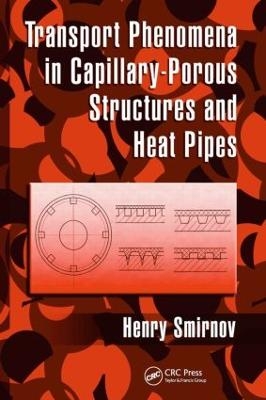 Transport Phenomena in Capillary-Porous Structures and Heat Pipes - Henry Smirnov