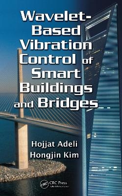 Wavelet-Based Vibration Control of Smart Buildings and Bridges - Hojjat Adeli, Hongjin Kim