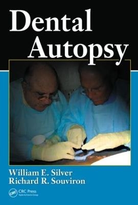 Dental Autopsy - William E. Silver, Richard R. Souviron