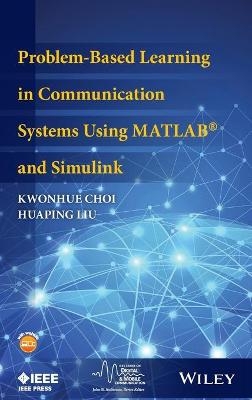 Problem-Based Learning in Communication Systems Using MATLAB and Simulink - Kwonhue Choi, Huaping Liu
