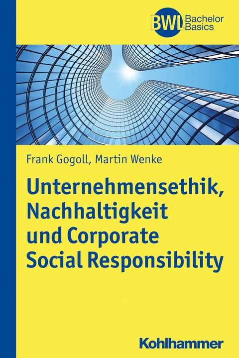 Unternehmensethik, Nachhaltigkeit und Corporate Social Responsibility - Frank Gogoll, Martin Wenke