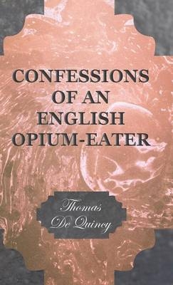 Confessions of an English Opium-Eater - Thomas De Quincy