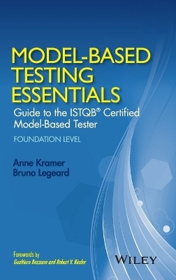 Model-Based Testing Essentials - Guide to the ISTQB Certified Model-Based Tester - Anne Kramer, Bruno Legeard