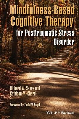 Mindfulness-Based Cognitive Therapy for Posttraumatic Stress Disorder - Richard W. Sears, Kathleen M. Chard