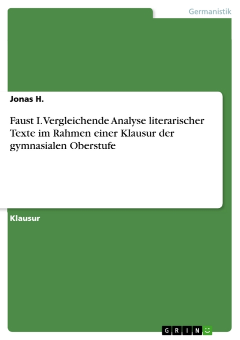 Faust I. Vergleichende Analyse literarischer Texte im Rahmen einer Klausur der gymnasialen Oberstufe - Jonas H.