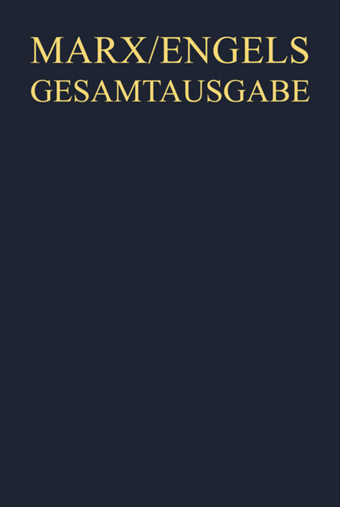 Karl Marx; Friedrich Engels: Gesamtausgabe (MEGA). Werke, Artikel, Entwürfe / Karl Marx / Friedrich Engels: Werke, Artikel, Entwürfe, Mai 1875 bis Mai 1883 - 