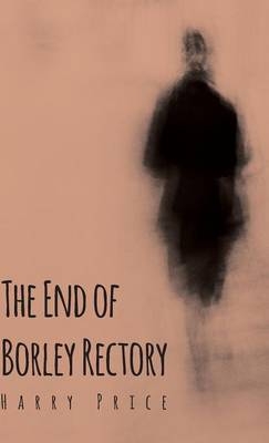 The End Of Borley Rectory - Harry Price