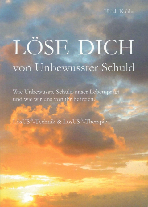 Löse Dich von Unbewusster Schuld - Ulrich Kohler