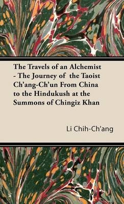 The Travels of an Alchemist - The Journey of the Taoist Ch'ang-Ch'un From China to the Hindukush at the Summons of Chingiz Khan - Li Chih-Ch'ang