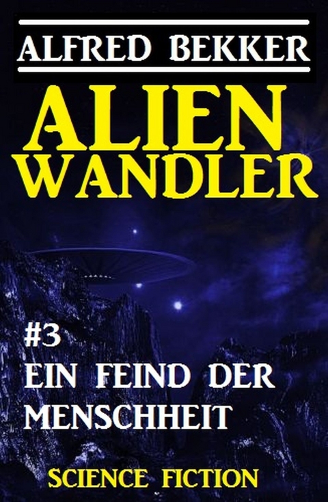 Alienwandler #3: Ein Feind der Menschheit -  Alfred Bekker