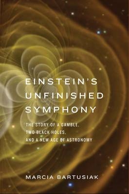 Einstein's Unfinished Symphony -  Marcia Bartusiak