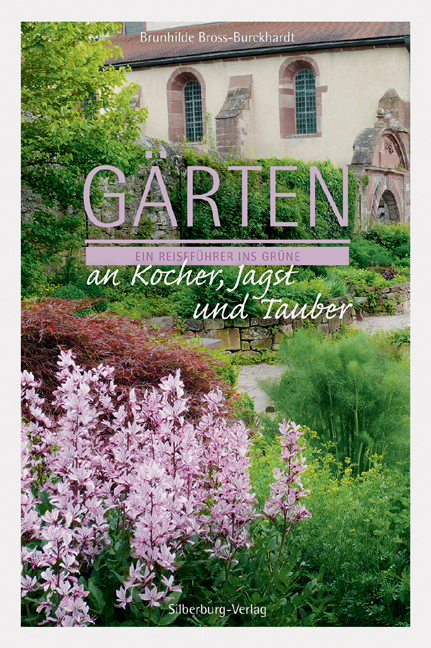 Gärten an Kocher, Jagst und Tauber - Dr. Brunhilde Bross-Burkhardt