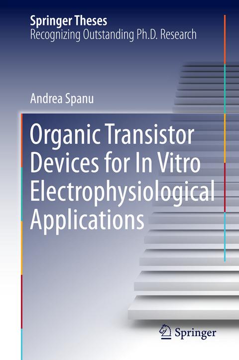 Organic Transistor Devices for In Vitro Electrophysiological Applications - Andrea Spanu