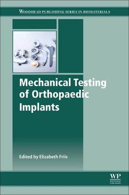 Mechanical Testing of Orthopaedic Implants -  Elizabeth Friis